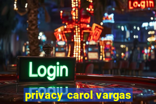 privacy carol vargas